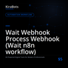 Wait Webhook Process Webhook (Wait n8n workflow)
