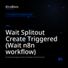 Wait Splitout Create Triggered (Wait n8n workflow)