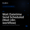 Wait Datetime Send Scheduled (Wait n8n workflow)
