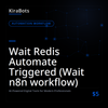 Wait Redis Automate Triggered (Wait n8n workflow)