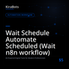 Wait Schedule Automate Scheduled (Wait n8n workflow)