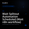 Wait Splitout Automation Scheduled (Wait n8n workflow)