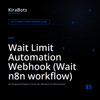 Wait Limit Automation Webhook (Wait n8n workflow)