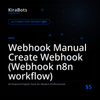 Webhook Manual Create Webhook (Webhook n8n workflow)