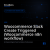 Woocommerce Slack Create Triggered (Woocommerce n8n workflow)