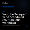 Youtube Telegram Send Scheduled (Youtube n8n workflow)