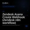 Zendesk Asana Create Webhook (Zendesk n8n workflow)
