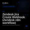 Zendesk Jira Create Webhook (Zendesk n8n workflow)