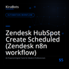 Zendesk HubSpot Create Scheduled (Zendesk n8n workflow)