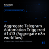 Aggregate Telegram Automation Triggered #1413 (Aggregate n8n workflow)