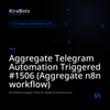 Aggregate Telegram Automation Triggered #1506 (Aggregate n8n workflow)