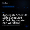Aggregate Schedule Send Scheduled #1544 (Aggregate n8n workflow)
