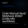 Code Manual Send Webhook #0367 (Code n8n workflow)