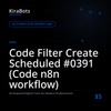 Code Filter Create Scheduled #0391 (Code n8n workflow)