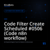 Code Filter Create Scheduled #0506 (Code n8n workflow)