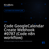 Code GoogleCalendar Create Webhook #0787 (Code n8n workflow)