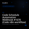 Code Schedule Automation Webhook #1670 (Code n8n workflow)