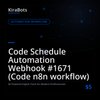 Code Schedule Automation Webhook #1671 (Code n8n workflow)