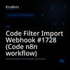 Code Filter Import Webhook #1728 (Code n8n workflow)