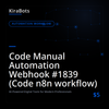 Code Manual Automation Webhook #1839 (Code n8n workflow)