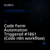 Code Form Automation Triggered #1861 (Code n8n workflow)