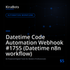 Datetime Code Automation Webhook #1755 (Datetime n8n workflow)