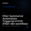 Filter Summarize Automation Triggered #1570 (Filter n8n workflow)