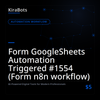 Form GoogleSheets Automation Triggered #1554 (Form n8n workflow)