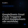 GoogleSheets Gmail Create Triggered #1833 (Googlesheets n8n workflow)