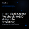 HTTP Slack Create Webhook #0550 (Http n8n workflow)
