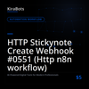 HTTP Stickynote Create Webhook #0551 (Http n8n workflow)