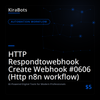HTTP Respondtowebhook Create Webhook #0606 (Http n8n workflow)