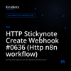 HTTP Stickynote Create Webhook #0636 (Http n8n workflow)