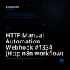 HTTP Manual Automation Webhook #1334 (Http n8n workflow)