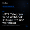 HTTP Telegram Send Webhook #1654 (Http n8n workflow)