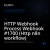 HTTP Webhook Process Webhook #1700 (Http n8n workflow)