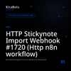 HTTP Stickynote Import Webhook #1720 (Http n8n workflow)