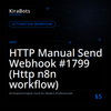 HTTP Manual Send Webhook #1799 (Http n8n workflow)