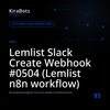 Lemlist Slack Create Webhook #0504 (Lemlist n8n workflow)
