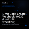 Limit Code Create Webhook #0932 (Limit n8n workflow)