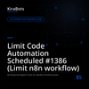 Limit Code Automation Scheduled #1386 (Limit n8n workflow)