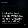 Linkedin Wait Create Webhook #1491 (Linkedin n8n workflow)