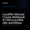 Localfile Manual Create Webhook #1358 (Localfile n8n workflow)