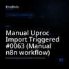 Manual Uproc Import Triggered #0063 (Manual n8n workflow)
