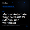 Manual Automate Triggered #0179 (Manual n8n workflow)