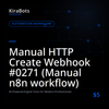 Manual HTTP Create Webhook #0271 (Manual n8n workflow)