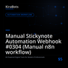 Manual Stickynote Automation Webhook #0304 (Manual n8n workflow)