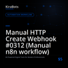 Manual HTTP Create Webhook #0312 (Manual n8n workflow)