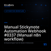 Manual Stickynote Automation Webhook #0337 (Manual n8n workflow)