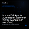 Manual Stickynote Automation Webhook #0509 (Manual n8n workflow)